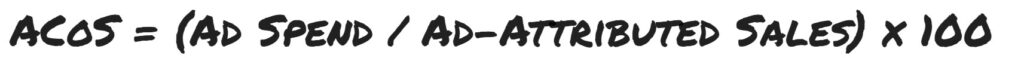 ACoS = (Ad Spend / Ad-Attributed Sales) x 100